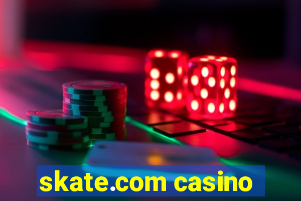 skate.com casino